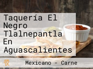 Taquería El Negro Tlalnepantla En Aguascalientes