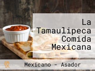 La Tamaulipeca Comida Mexicana