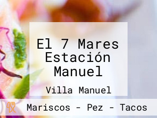 El 7 Mares Estación Manuel