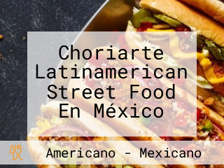 Choriarte Latinamerican Street Food En México