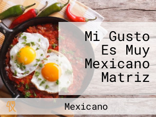 Mi Gusto Es Muy Mexicano Matriz