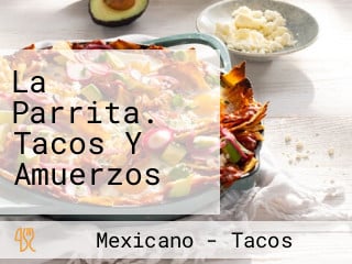 La Parrita. Tacos Y Amuerzos