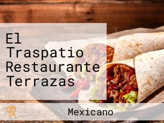 El Traspatio Restaurante Terrazas