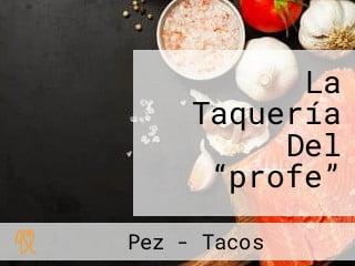 La Taquería Del “profe”