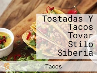 Tostadas Y Tacos Tovar Stilo Siberia