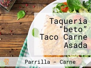 Taqueria “beto” Taco Carne Asada