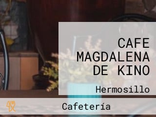 CAFE MAGDALENA DE KINO