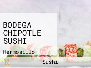 BODEGA CHIPOTLE SUSHI