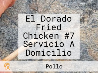 El Dorado Fried Chicken #7 Servicio A Domicilio