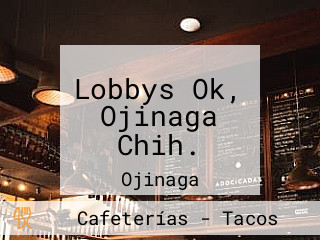 Lobbys Ok, Ojinaga Chih.