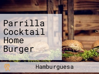 Parrilla Cocktail Home Burger