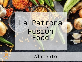 La Patrona FusiÓn Food