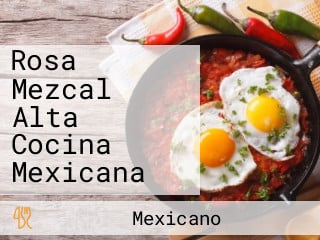 Rosa Mezcal Alta Cocina Mexicana