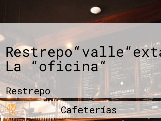 Restrepo“valle“extanko! La “oficina“