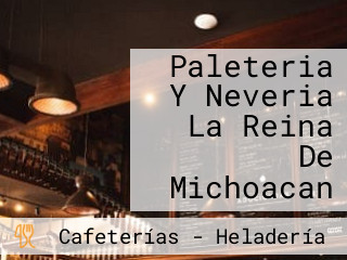 Paleteria Y Neveria La Reina De Michoacan