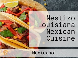 Mestizo Louisiana Mexican Cuisine
