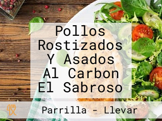 Pollos Rostizados Y Asados Al Carbon El Sabroso