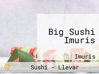 Big Sushi Imuris