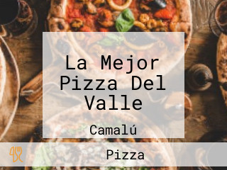 La Mejor Pizza Del Valle