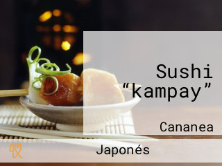 Sushi “kampay”