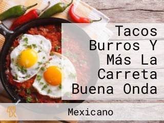 Tacos Burros Y Más La Carreta Buena Onda