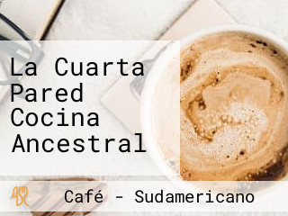 La Cuarta Pared Cocina Ancestral