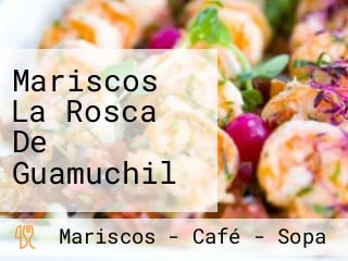 Mariscos La Rosca De Guamuchil