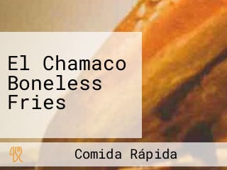 El Chamaco Boneless Fries