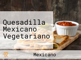 Quesadilla Mexicano Vegetariano