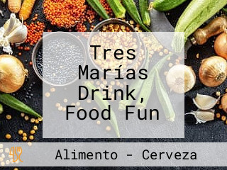 Tres Marías Drink, Food Fun