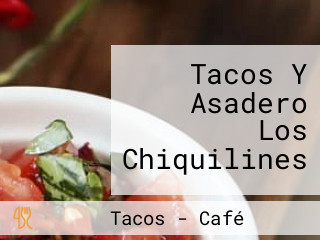 Tacos Y Asadero Los Chiquilines