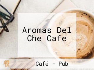 Aromas Del Che Cafe