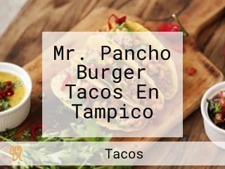 Mr. Pancho Burger Tacos En Tampico