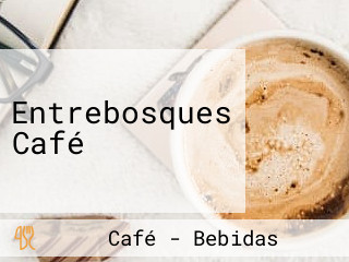 Entrebosques Café