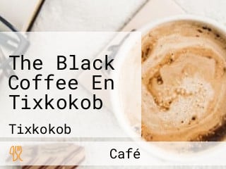 The Black Coffee En Tixkokob