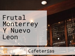 Frutal Monterrey Y Nuevo Leon