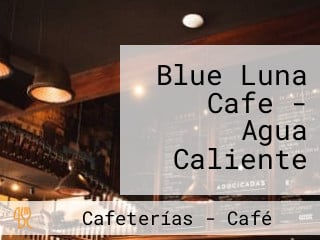 Blue Luna Cafe - Agua Caliente