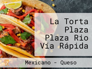 La Torta Plaza Plaza Rio Vía Rápida