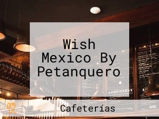 Wish Mexico By Petanquero