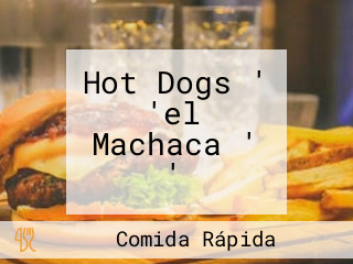 Hot Dogs ' 'el Machaca ' '