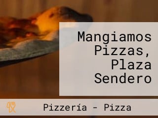 Mangiamos Pizzas, Plaza Sendero