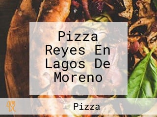 Pizza Reyes En Lagos De Moreno