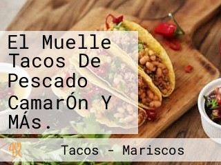 El Muelle Tacos De Pescado CamarÓn Y MÁs.