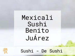 Mexicali Sushi Benito JuÁrez