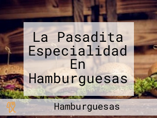 La Pasadita Especialidad En Hamburguesas