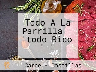 Todo A La Parrilla ' 'todo Rico ' '