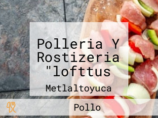 Polleria Y Rostizeria "lofttus