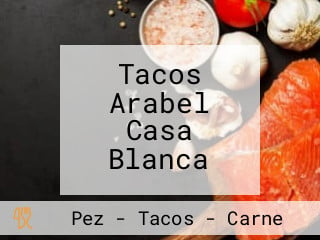 Tacos Arabel Casa Blanca