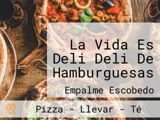 La Vida Es Deli Deli De Hamburguesas