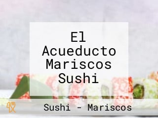 El Acueducto Mariscos Sushi